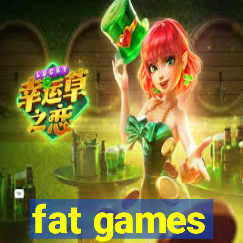 fat games